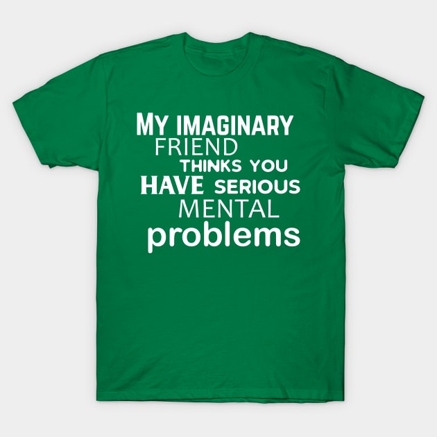 My Imaginary Friend... T-Shirt by PeppermintClover